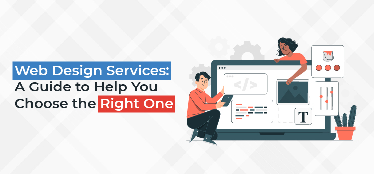 Web Design Services: A Guide to Help You Choose the Right One