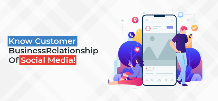 Know Customer-Business Relationship Of Social Media!
